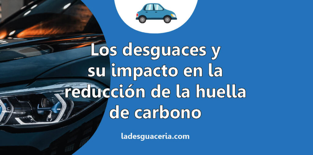 Los desguaces y su impacto en la reducción de la huella de carbono